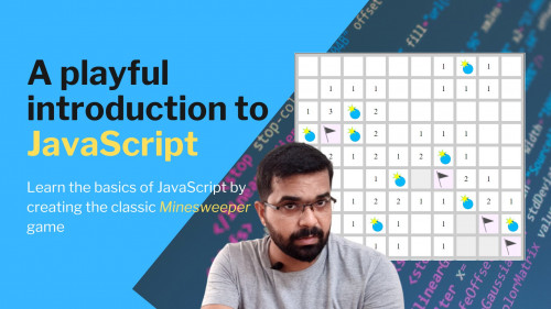 A playful introduction to JavaScript (Learn to create the classic Minesweeper Game)
